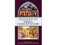 Elevation to Krishna Consciousness Elevation to Krishna Consciousness